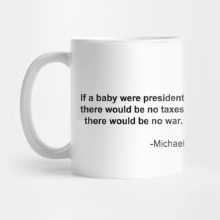 IF A BABY WERE PRESIDENT... Mug